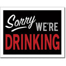Sorry We're Drinking Tin Sign
