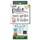 My Word! Stand Out Sign - Our Patio is Made for Sippin' Grillin' and Chillin'