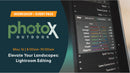 PhotoX Elevate Your Landscapes: Lightroom Editing with Mike Mezeul II