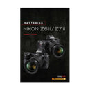 Mastering the Nikon Z6 II / Z7 II Book